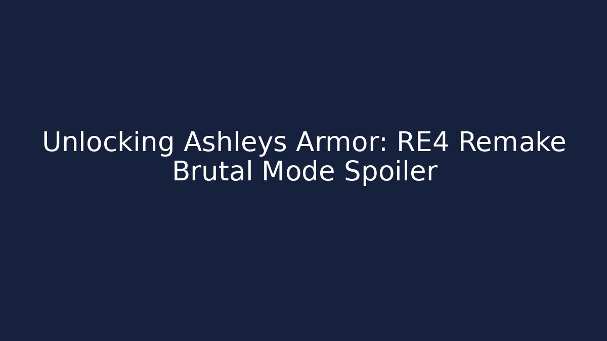 Unlocking Ashleys Armor: RE4 Remake Brutal Mode Spoiler