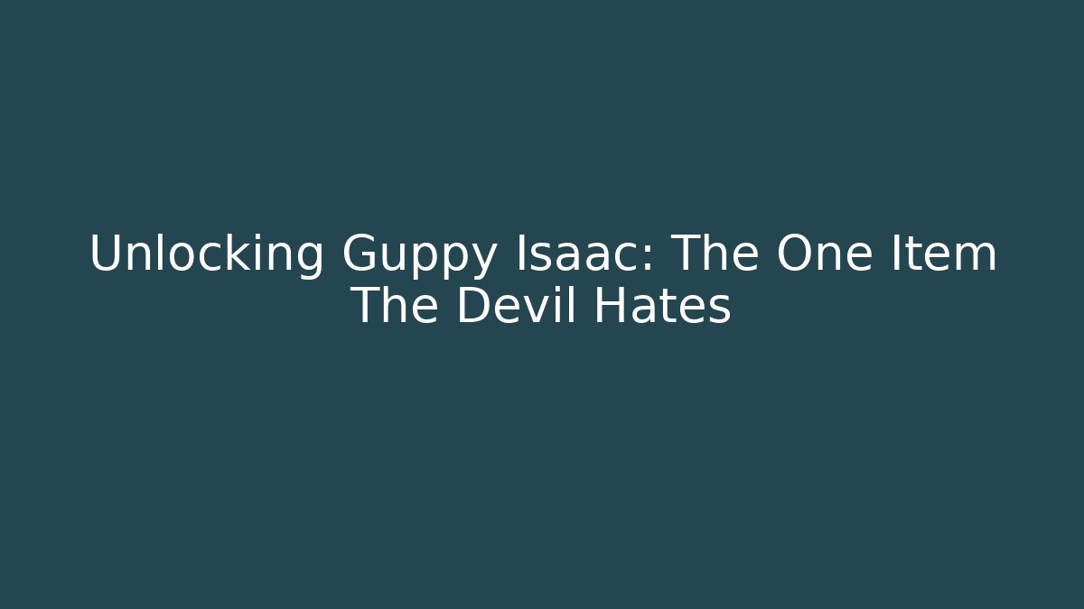 Unlocking Guppy Isaac: The One Item The Devil Hates - Andrea Zevedo