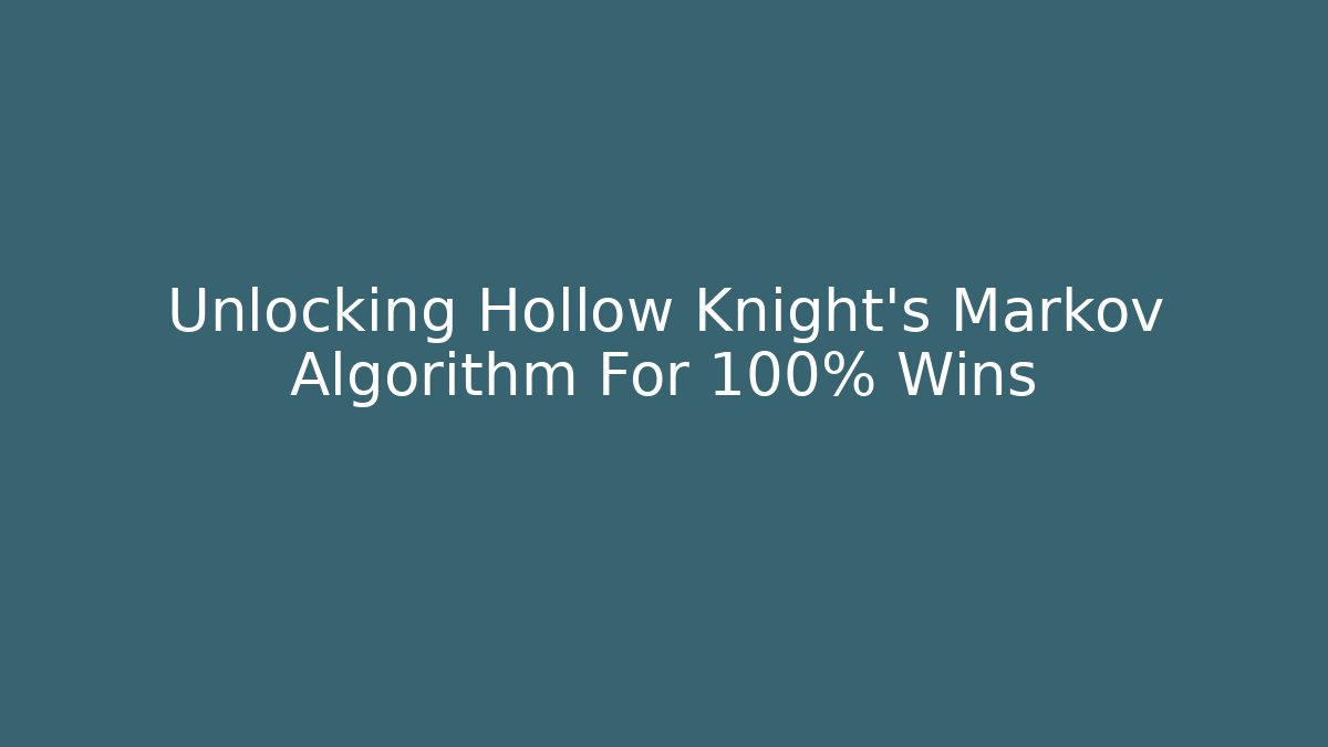 Unlocking Hollow Knight's Markov Algorithm For 100% Wins