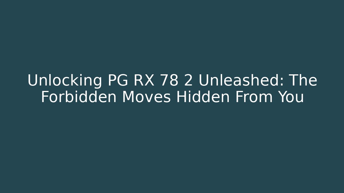 Unlocking PG RX 78 2 Unleashed: The Forbidden Moves Hidden From You - Andrea Zevedo