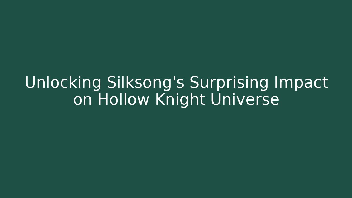 Unlocking Silksong's Surprising Impact on Hollow Knight Universe