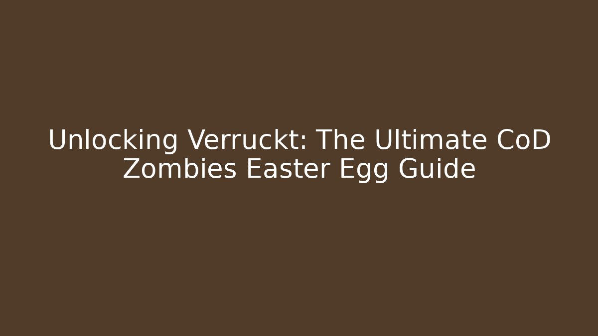 Unlocking Verruckt: The Ultimate CoD Zombies Easter Egg Guide