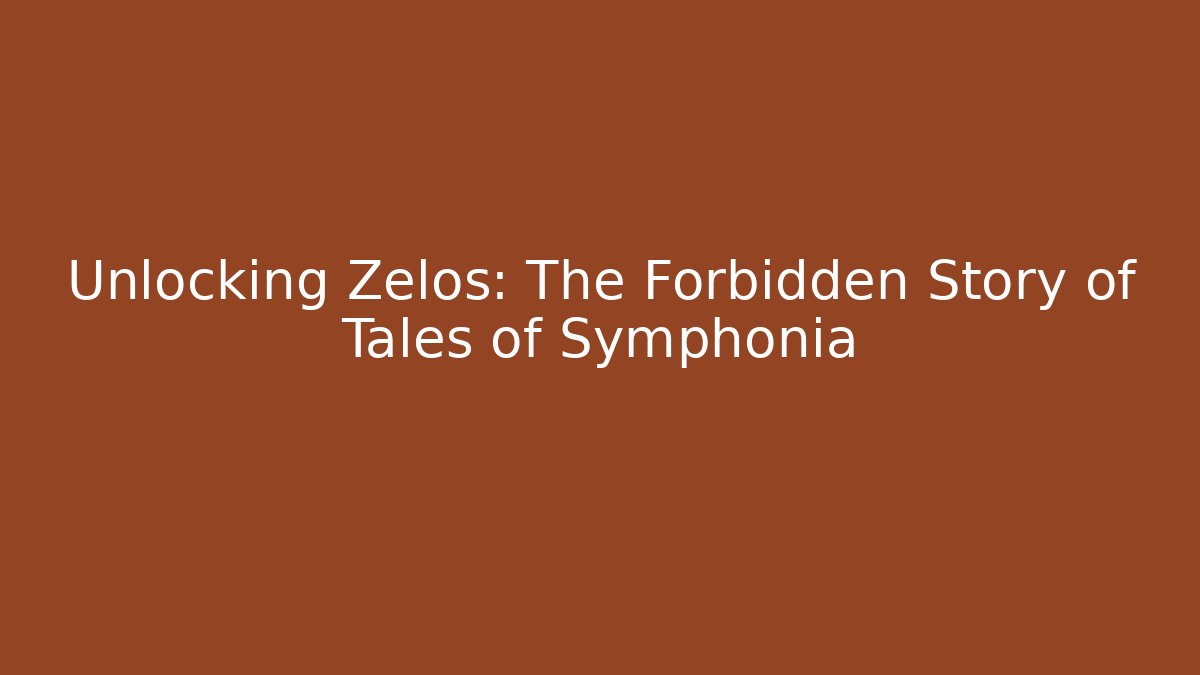 Unlocking Zelos: The Forbidden Story of Tales of Symphonia