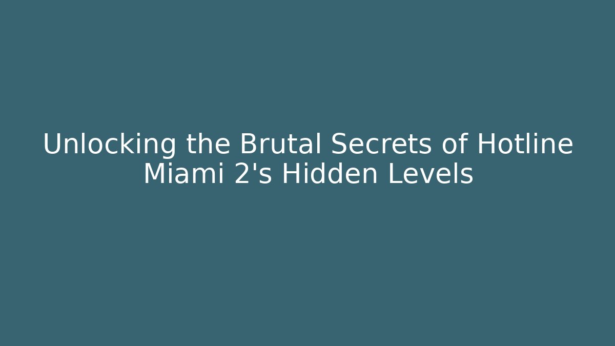 Unlocking the Brutal Secrets of Hotline Miami 2's Hidden Levels