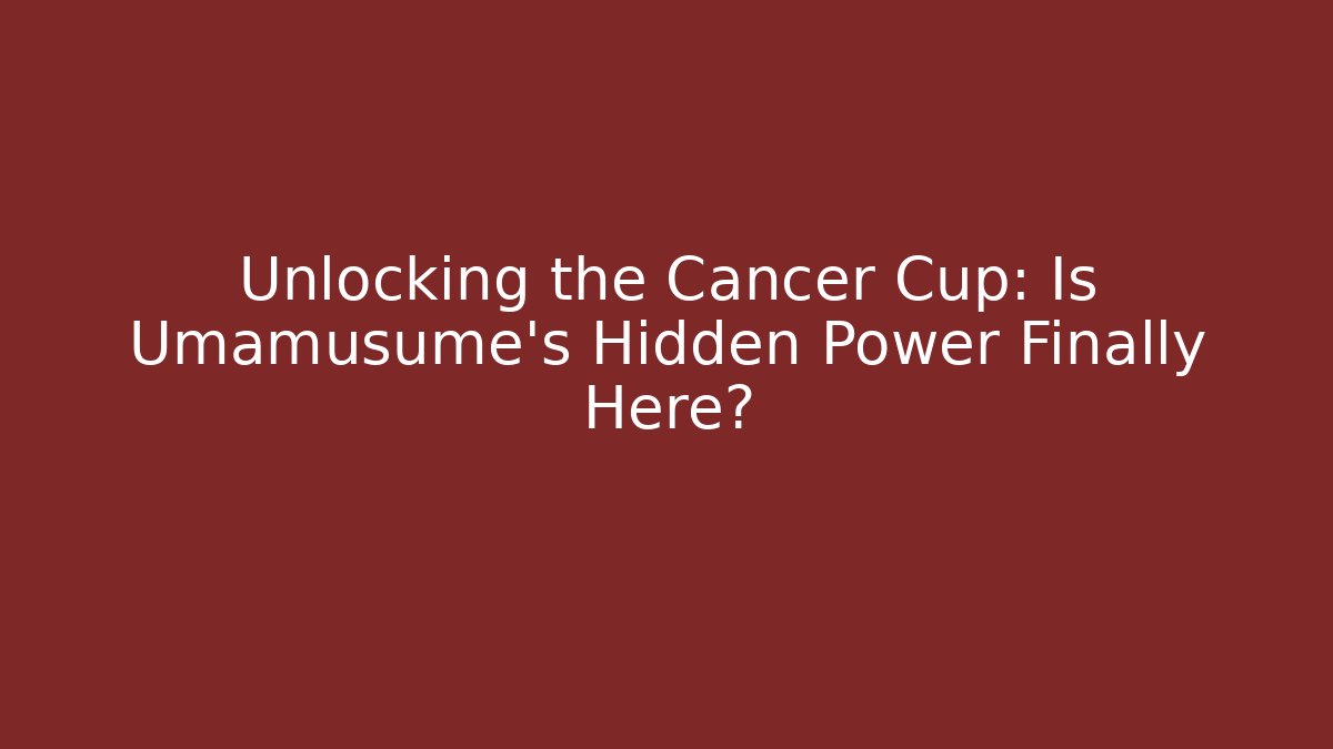 Unlocking the Cancer Cup: Is Umamusume's Hidden Power Finally Here?
