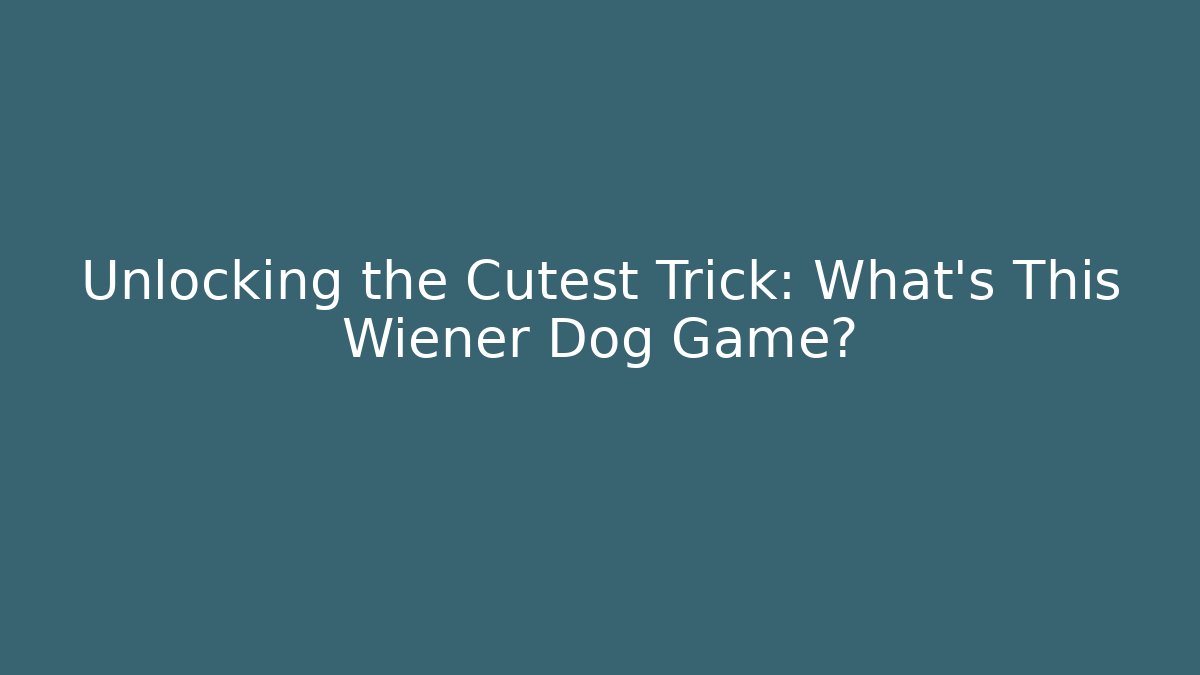 Unlocking the Cutest Trick: What’s This Wiener Dog Game?