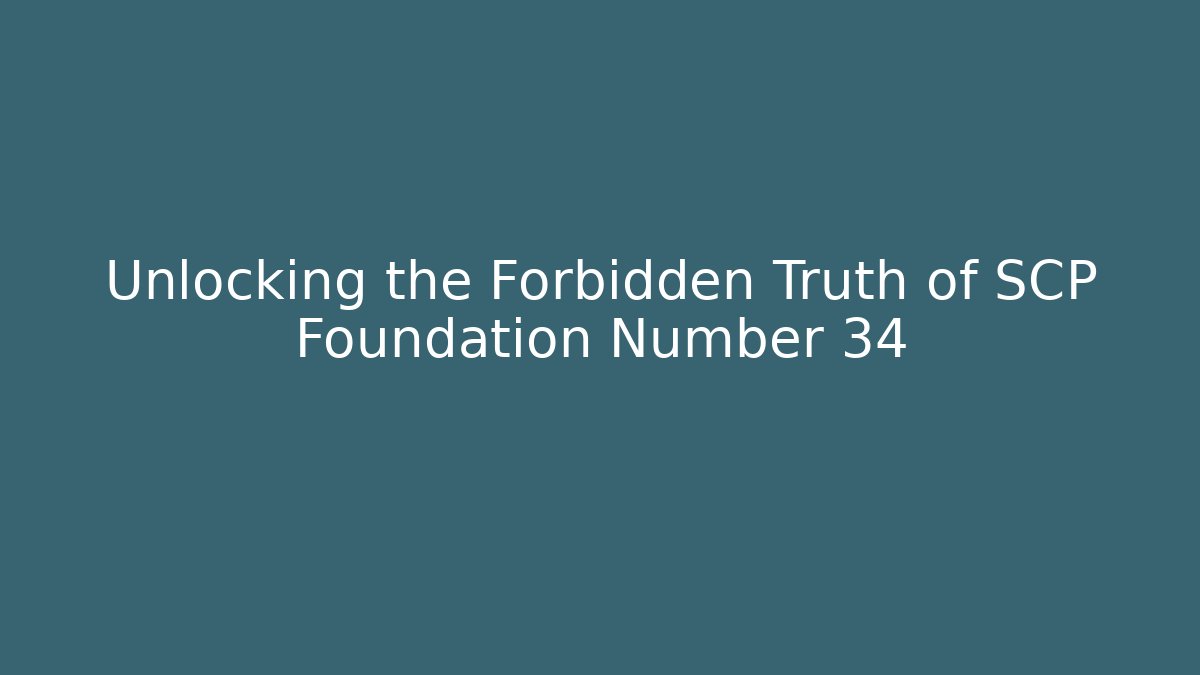 Unlocking the Forbidden Truth of SCP Foundation Number 34