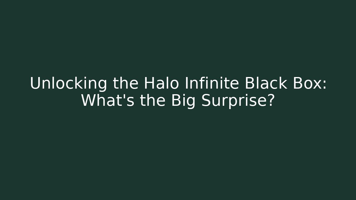 Unlocking the Halo Infinite Black Box: What’s the Big Surprise?