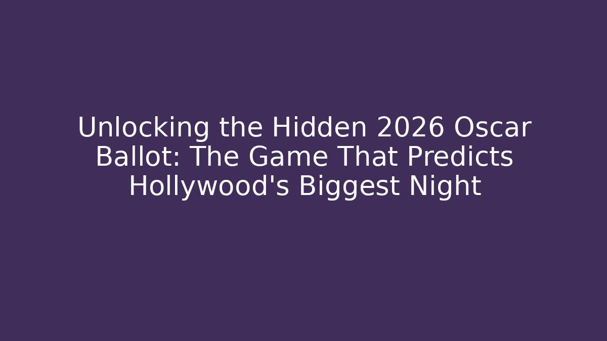 Unlocking the Hidden 2026 Oscar Ballot: The Game That Predicts Hollywood's Biggest Night