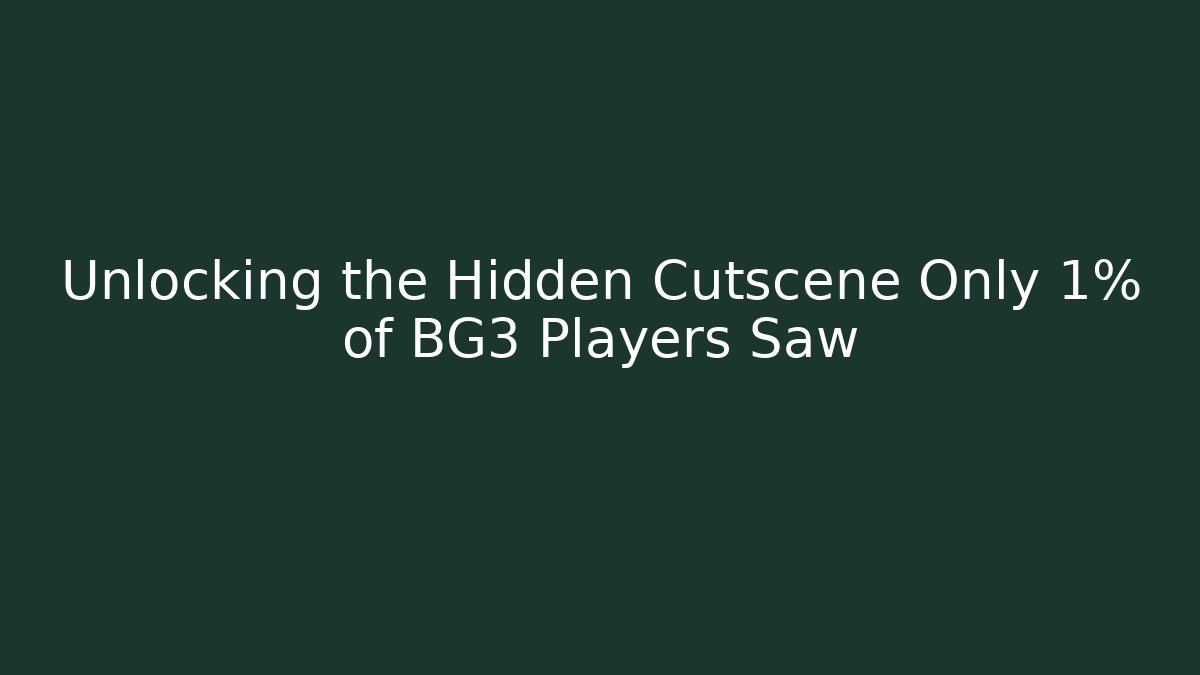 Unlocking the Hidden Cutscene Only 1% of BG3 Players Saw