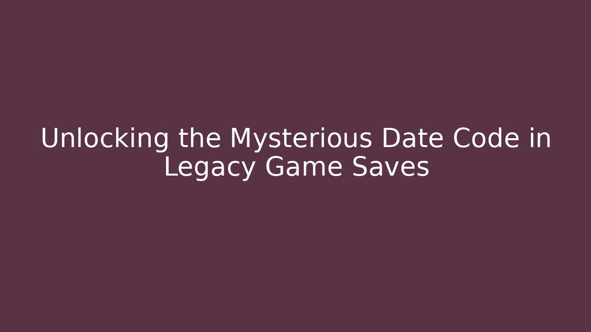 Unlocking the Mysterious Date Code in Legacy Game Saves