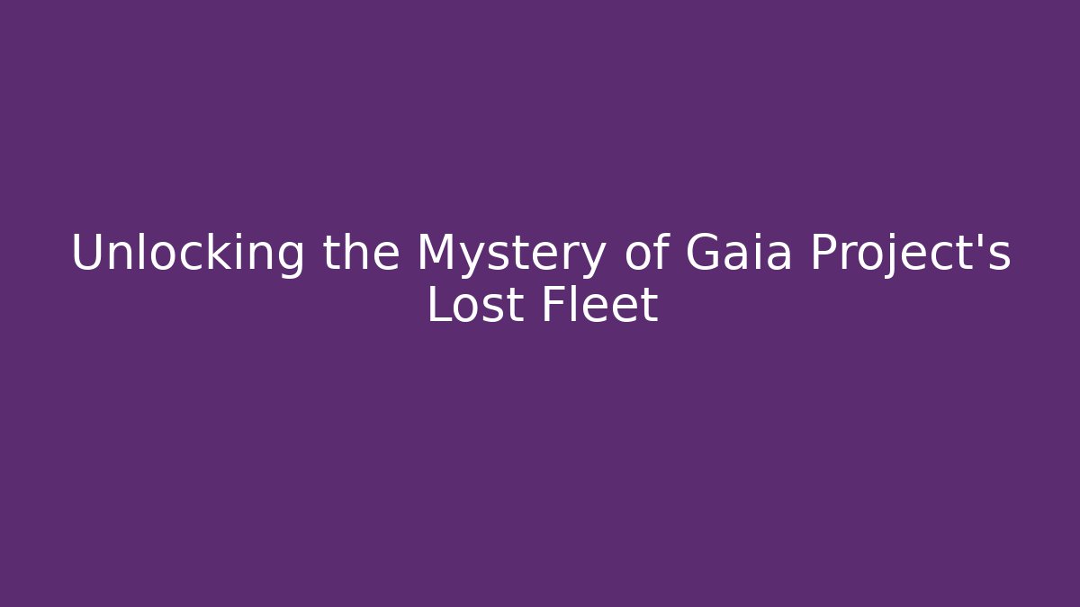 Unlocking the Mystery of Gaia Project's Lost Fleet
