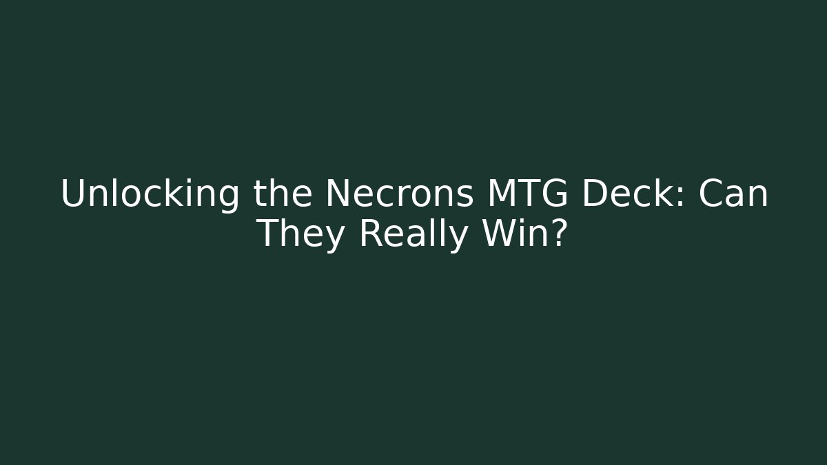 Unlocking the Necrons MTG Deck: Can They Really Win?