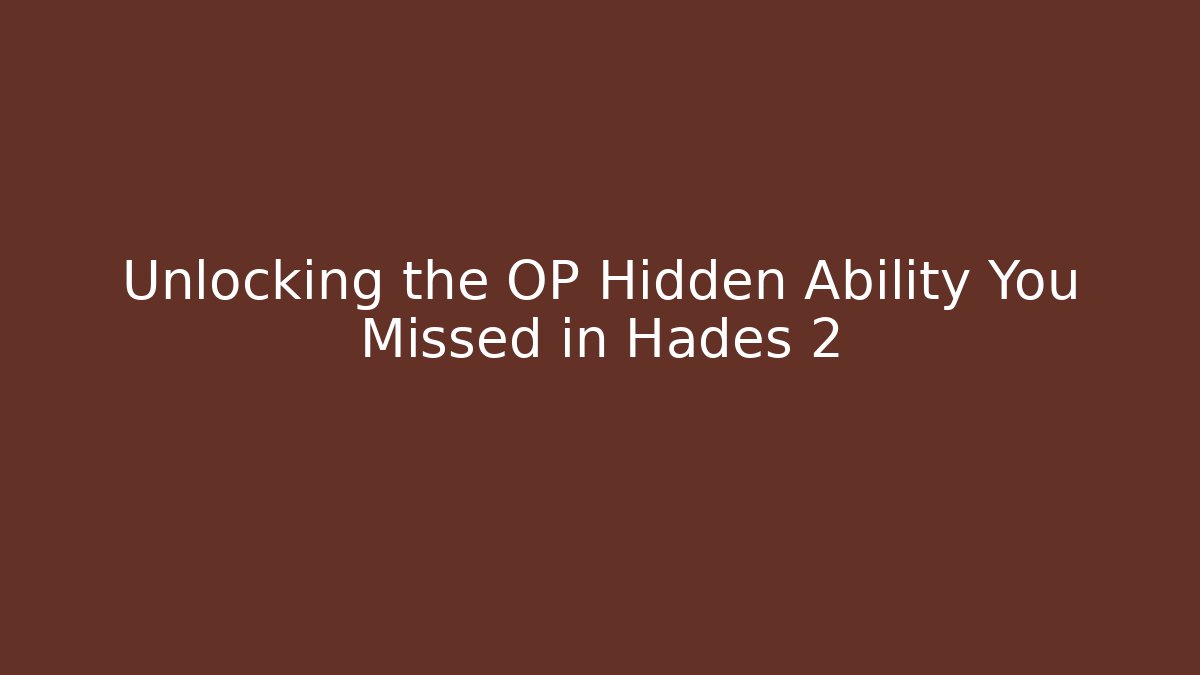 Unlocking the OP Hidden Ability You Missed in Hades 2
