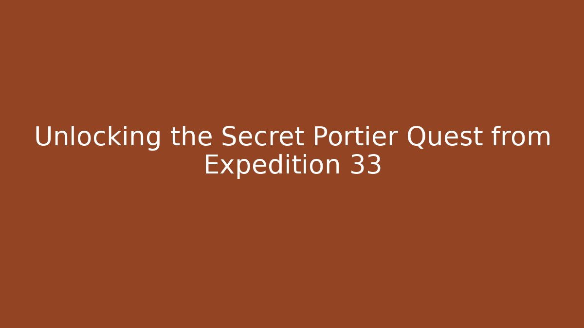 Unlocking the Secret Portier Quest from Expedition 33