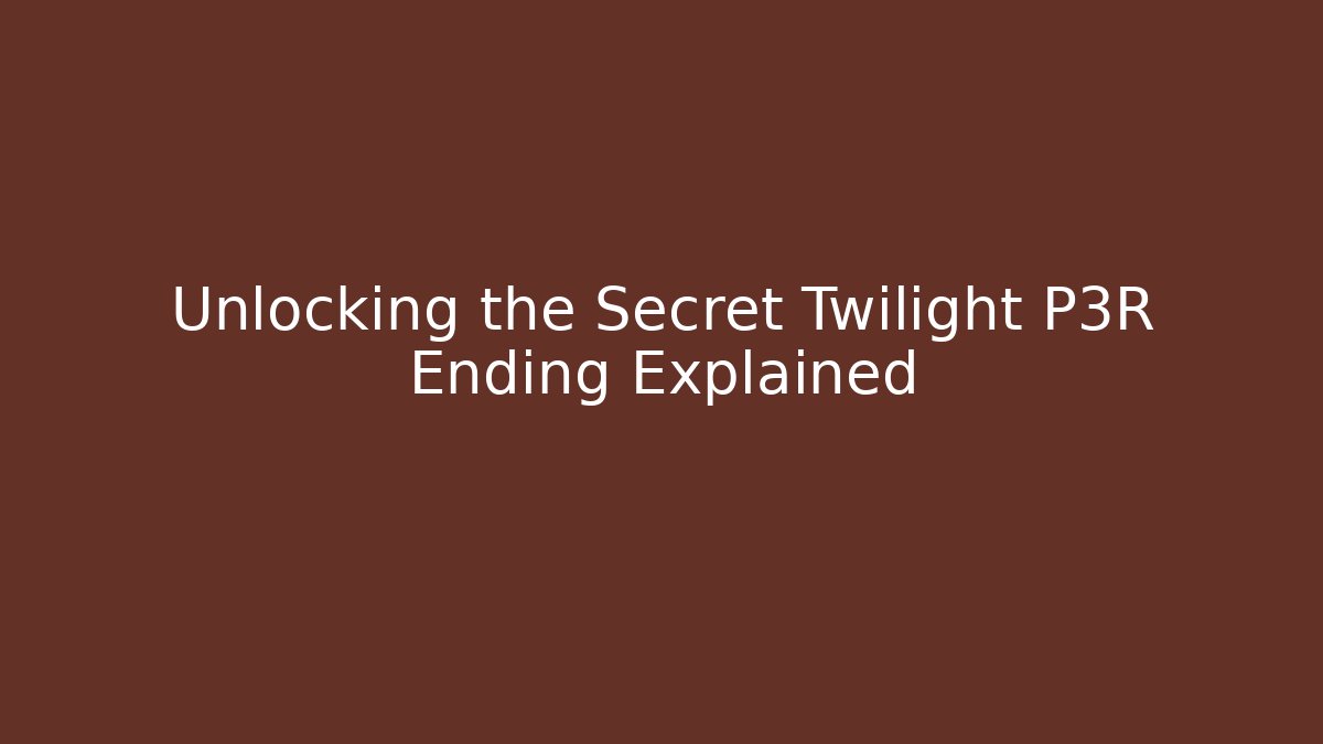 Unlocking the Secret Twilight P3R Ending Explained