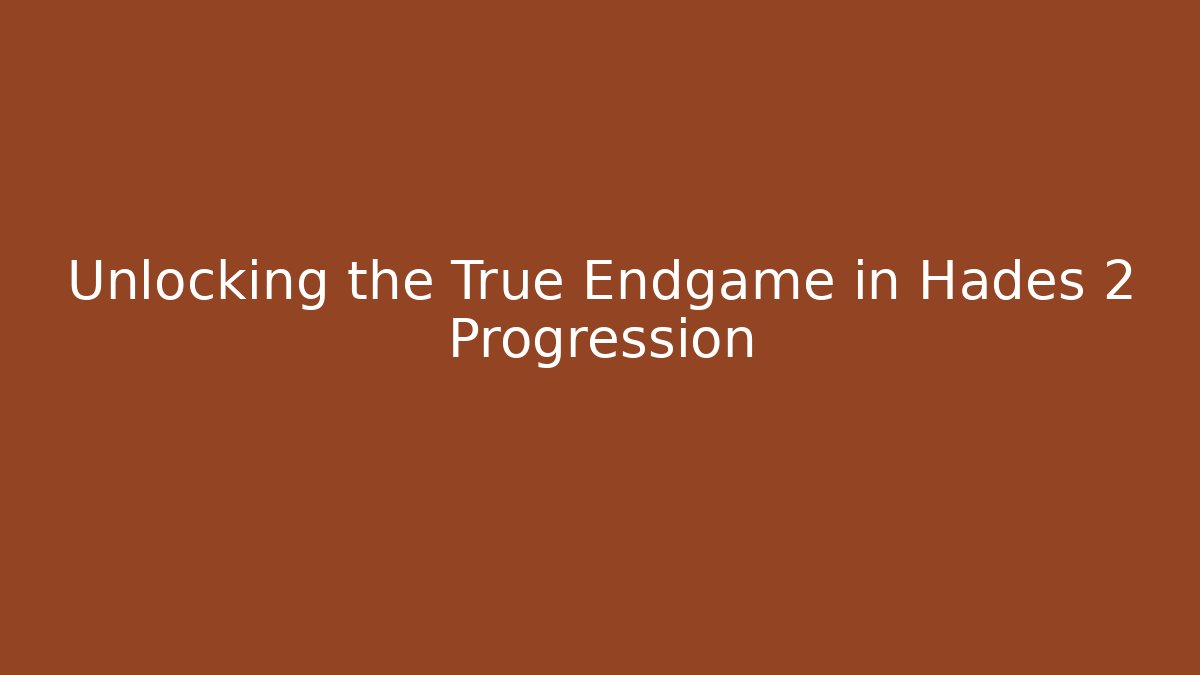 Unlocking the True Endgame in Hades 2 Progression