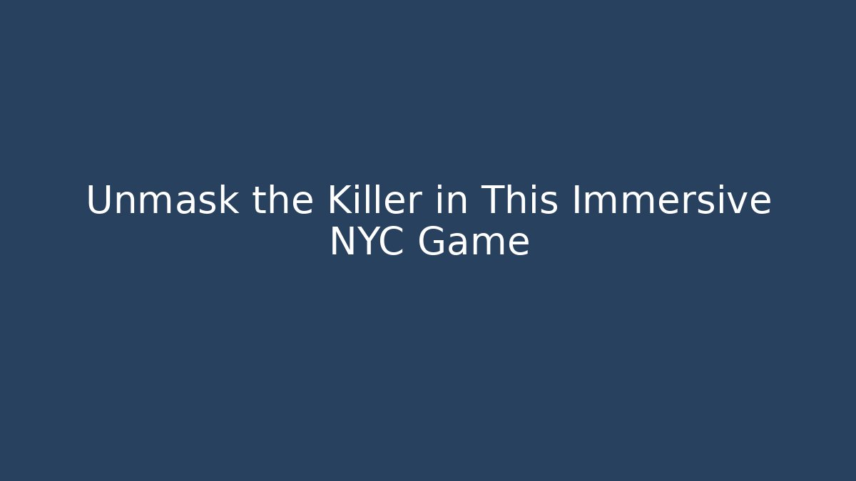 Unmask the Killer in This Immersive NYC Game