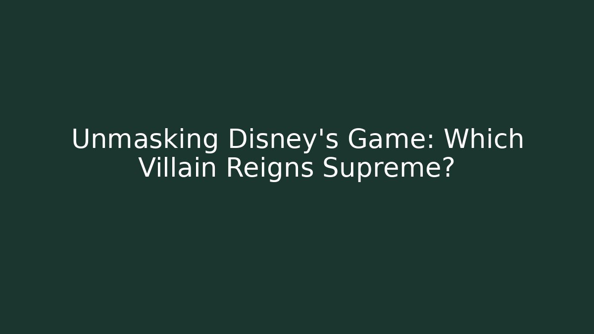 Unmasking Disney's Game: Which Villain Reigns Supreme?