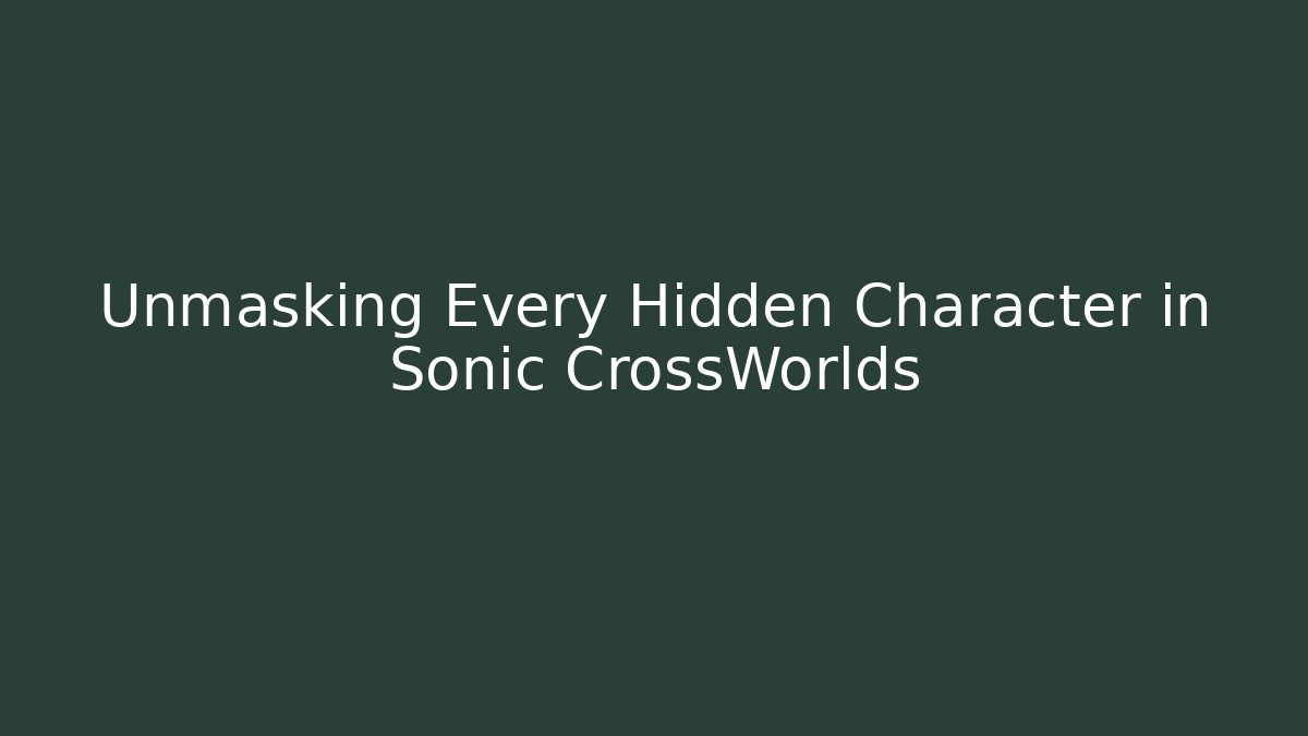 Unmasking Every Hidden Character in Sonic CrossWorlds - Andrea Zevedo