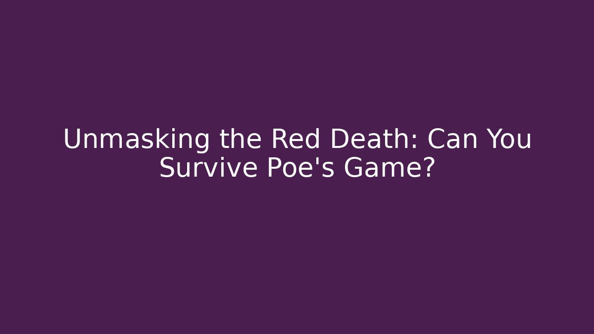 Unmasking the Red Death: Can You Survive Poe's Game? - Andrea Zevedo