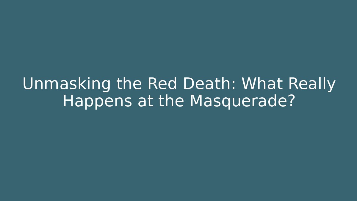 Unmasking the Red Death: What Really Happens at the Masquerade?