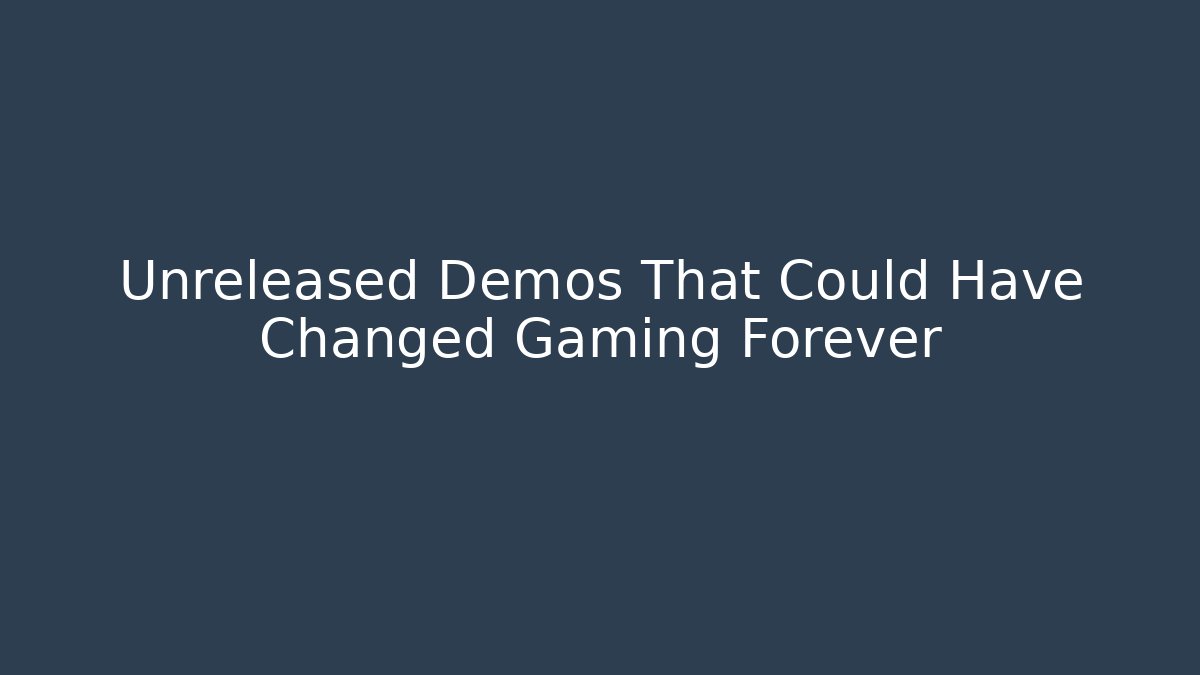 Unreleased Demos That Could Have Changed Gaming Forever - Andrea Zevedo