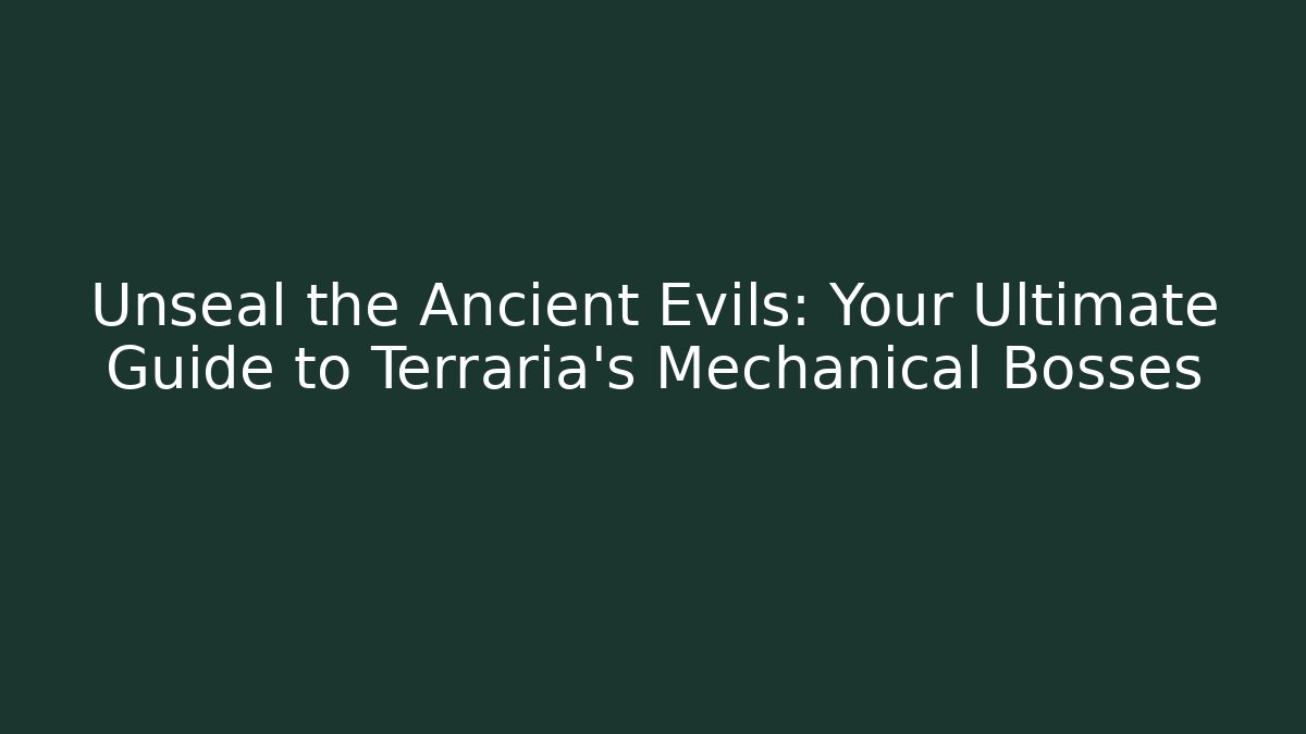 Unseal the Ancient Evils: Your Ultimate Guide to Terraria's Mechanical Bosses