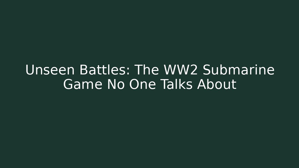 Unseen Battles: The WW2 Submarine Game No One Talks About