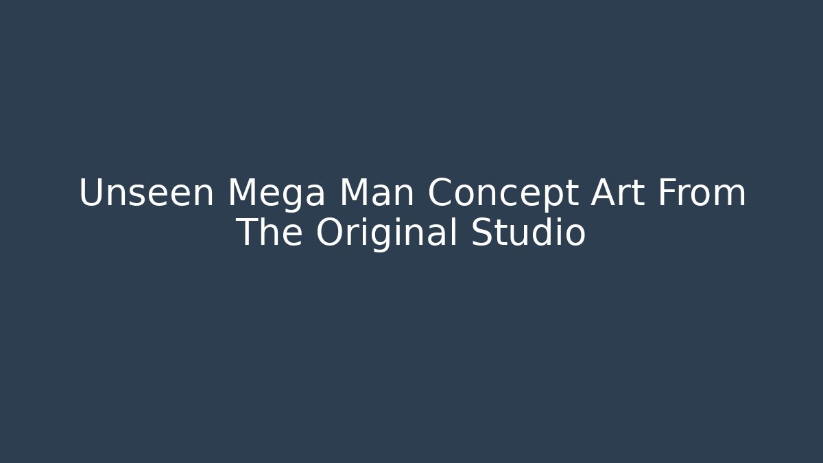 Unseen Mega Man Concept Art From The Original Studio