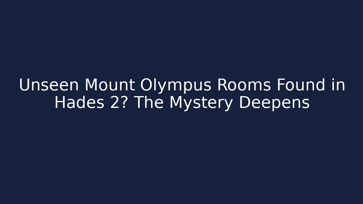 Unseen Mount Olympus Rooms Found in Hades 2? The Mystery Deepens