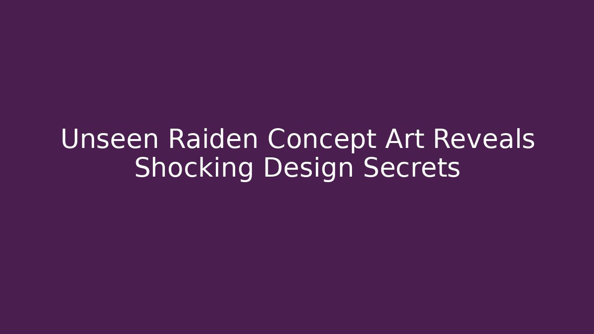 Unseen Raiden Concept Art Reveals Shocking Design Secrets