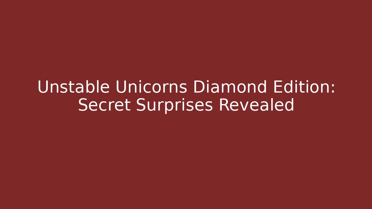Unstable Unicorns Diamond Edition: Secret Surprises Revealed - Andrea Zevedo