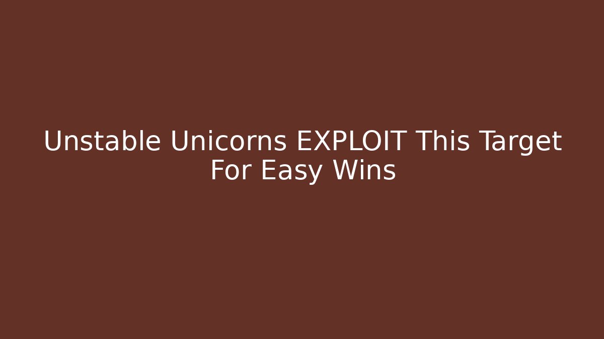 Unstable Unicorns EXPLOIT This Target For Easy Wins - Andrea Zevedo