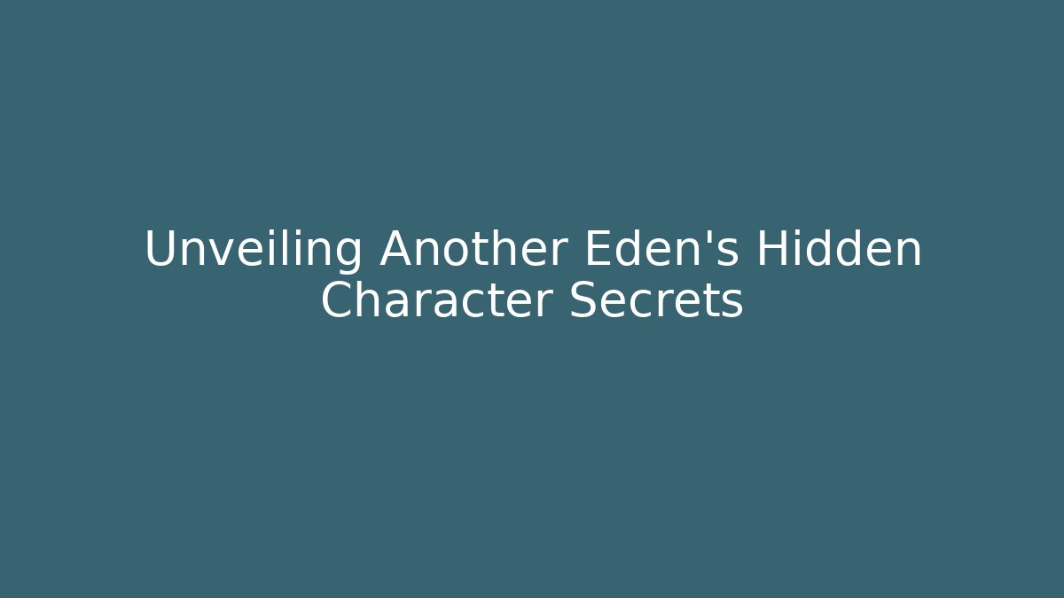 Unveiling Another Eden's Hidden Character Secrets