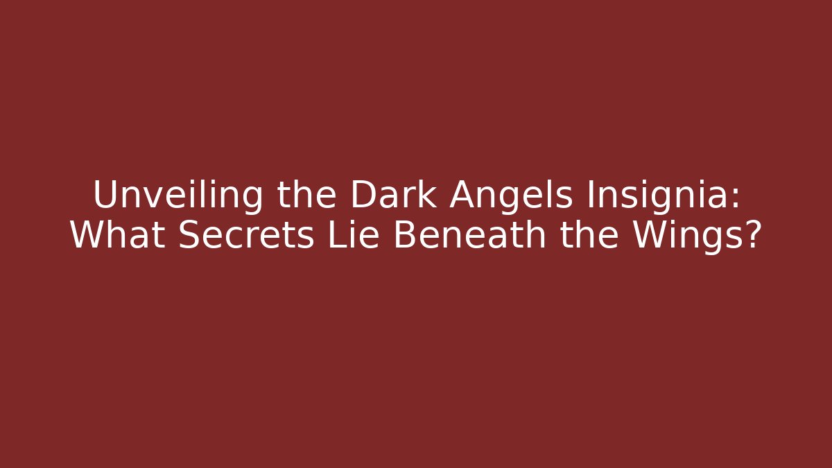 Unveiling the Dark Angels Insignia: What Secrets Lie Beneath the Wings?