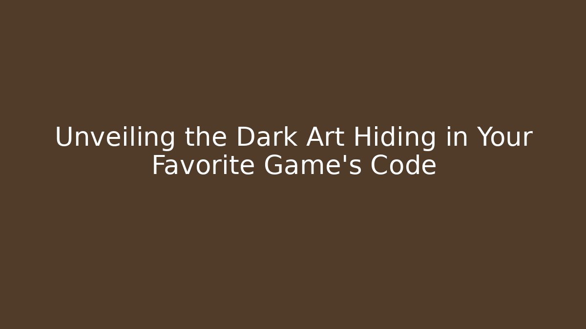 Unveiling the Dark Art Hiding in Your Favorite Game's Code