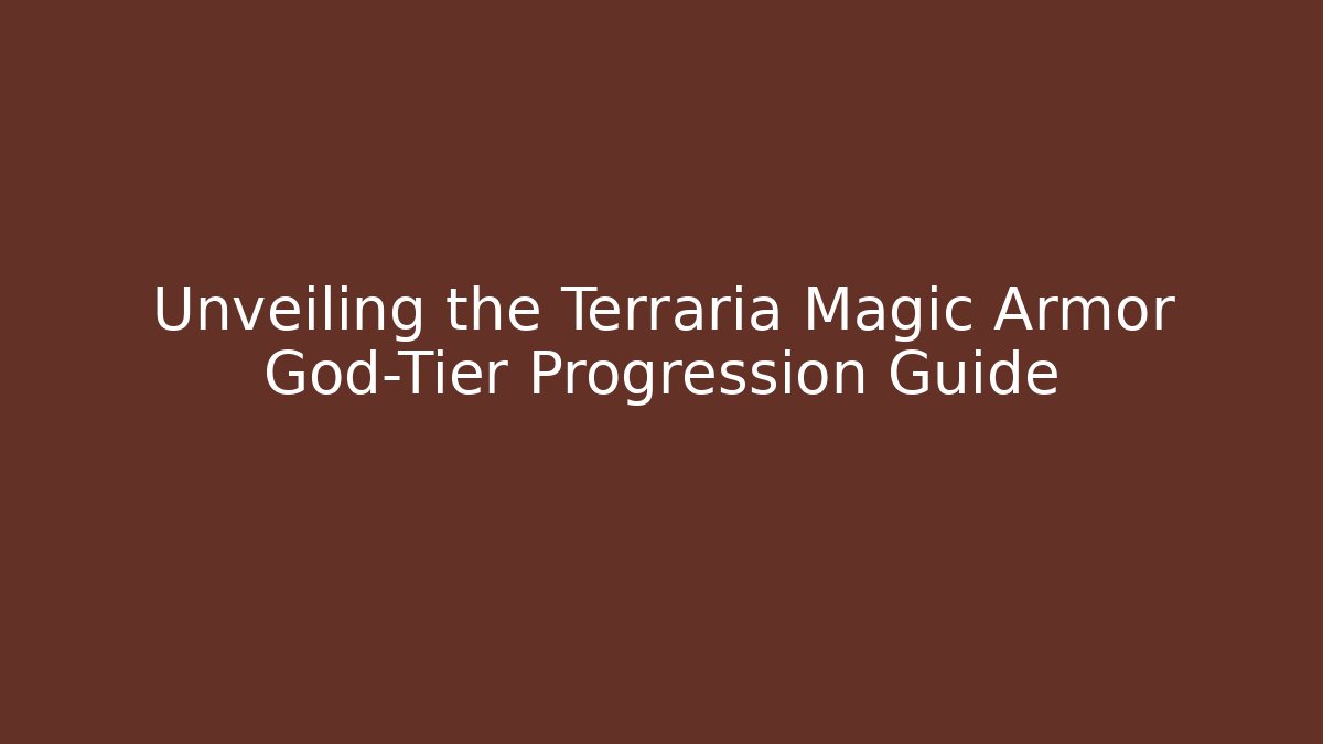Unveiling the Terraria Magic Armor God-Tier Progression Guide