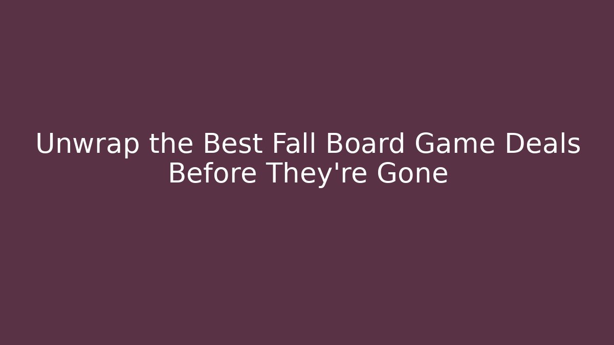 Unwrap the Best Fall Board Game Deals Before They're Gone