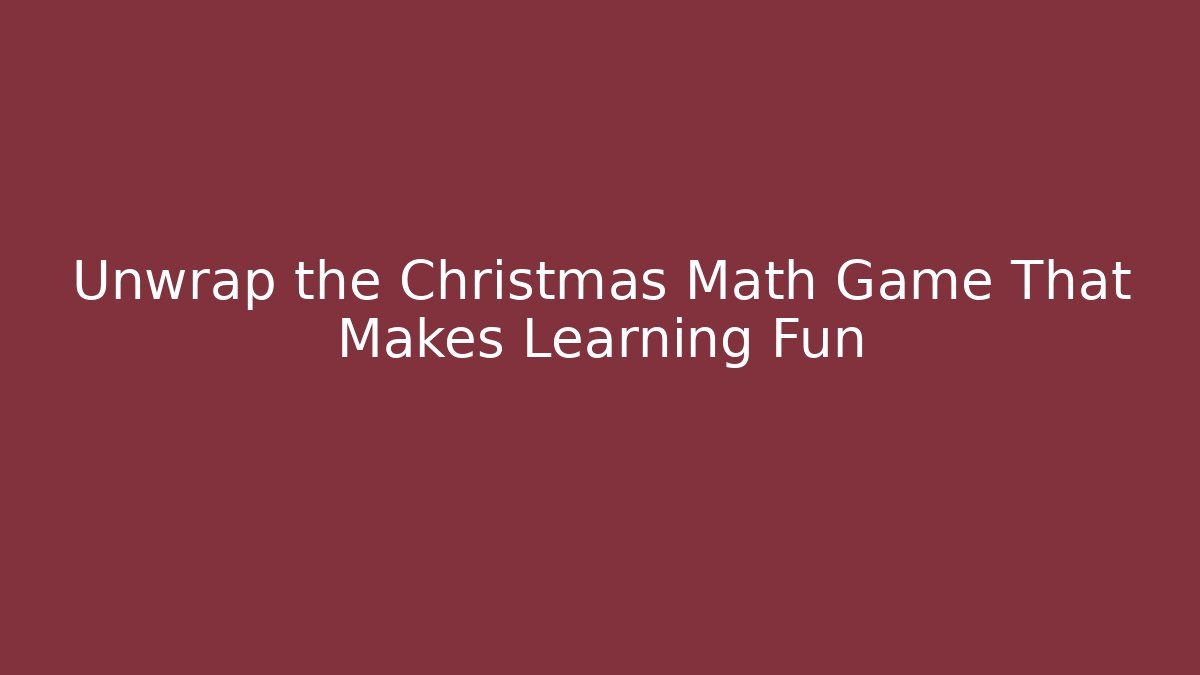 Unwrap the Christmas Math Game That Makes Learning Fun