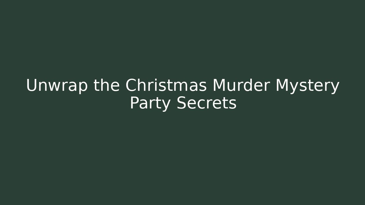 Unwrap the Christmas Murder Mystery Party Secrets