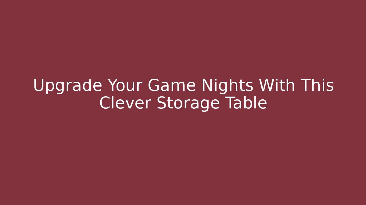 Upgrade Your Game Nights With This Clever Storage Table