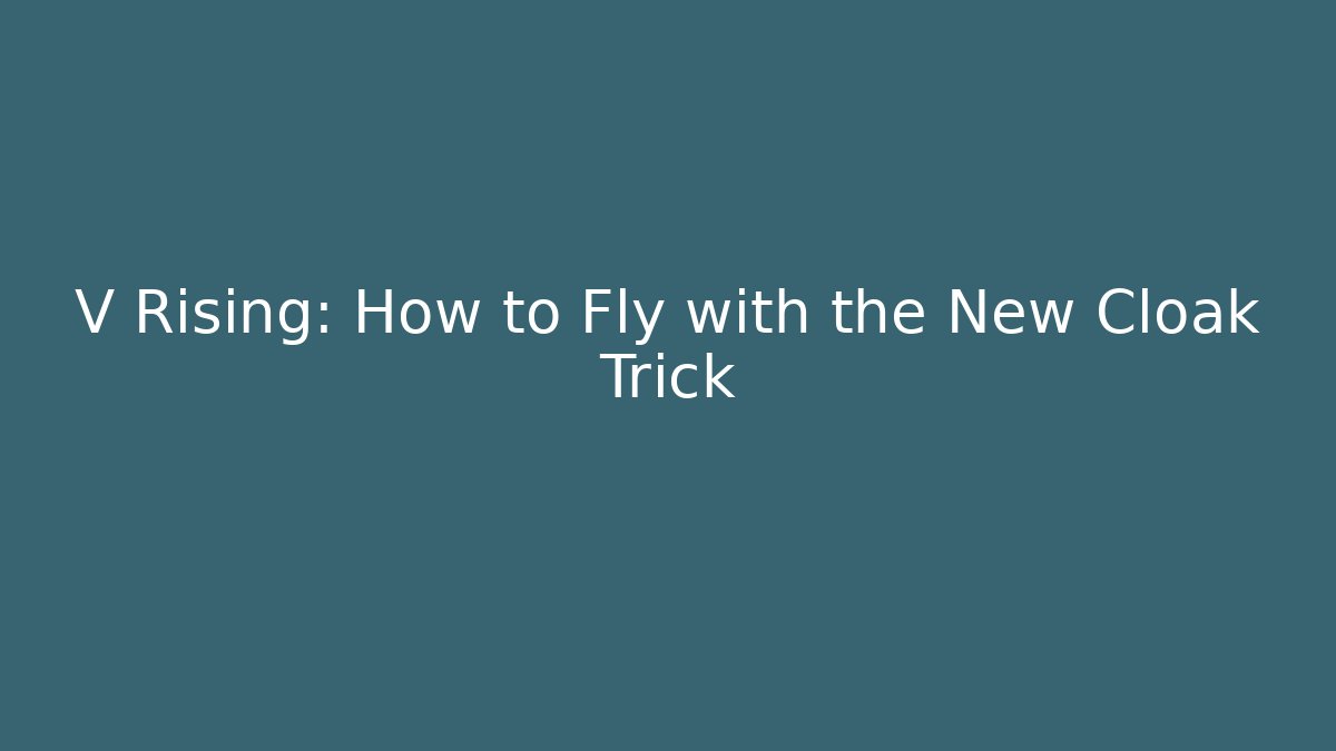 V Rising: How to Fly with the New Cloak Trick