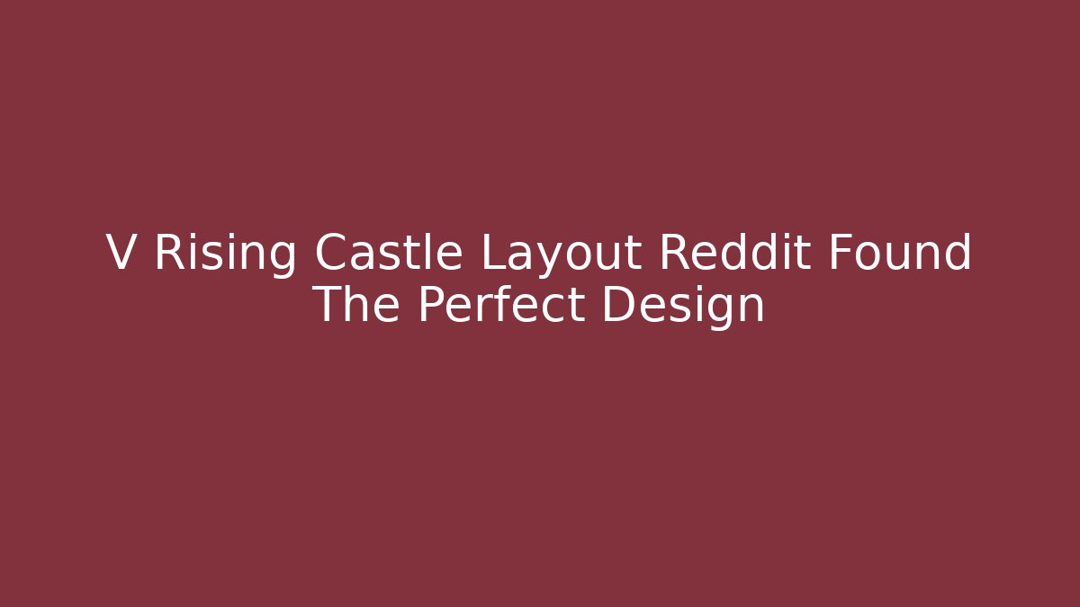 V Rising Castle Layout Reddit Found The Perfect Design