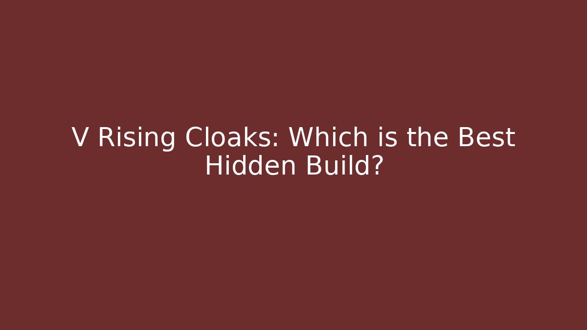 V Rising Cloaks: Which is the Best Hidden Build?