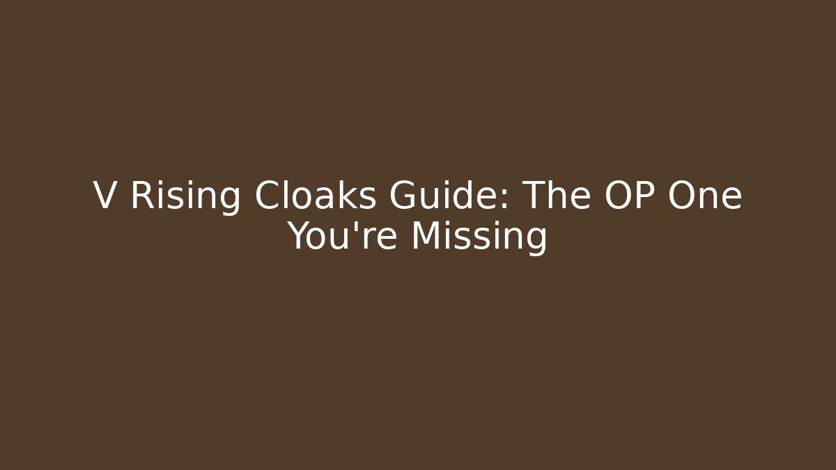 V Rising Cloaks Guide: The OP One You're Missing