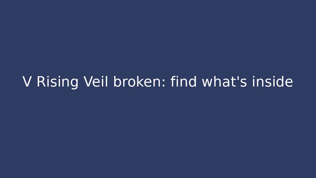 V Rising Veil broken: find what's inside