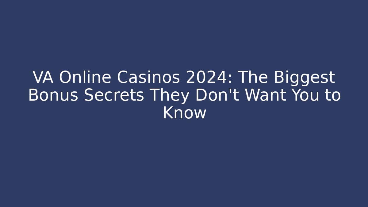 VA Online Casinos 2024: The Biggest Bonus Secrets They Don't Want You to Know