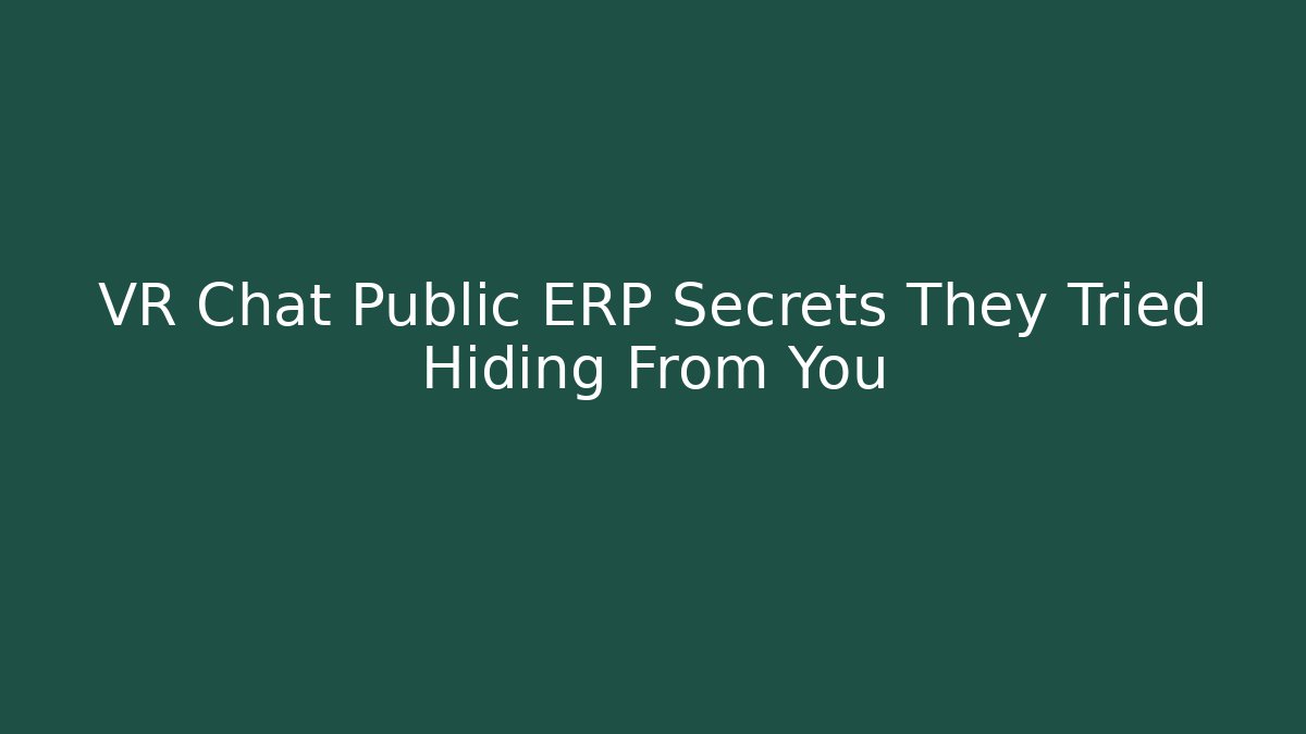 VR Chat Public ERP Secrets They Tried Hiding From You