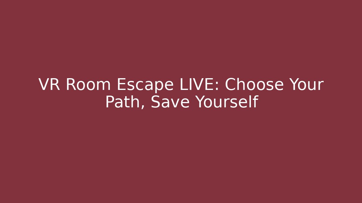 VR Room Escape LIVE: Choose Your Path, Save Yourself - Andrea Zevedo
